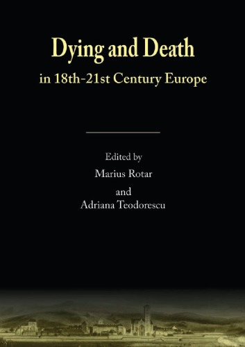 Dying And Death In 18th21st Century Europe Marius Rotar Adriana Teodorescu Eds