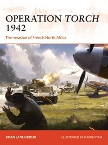 Operation Torch 1942 The Invasion Of French North Africa 1st Brian Lane Herder