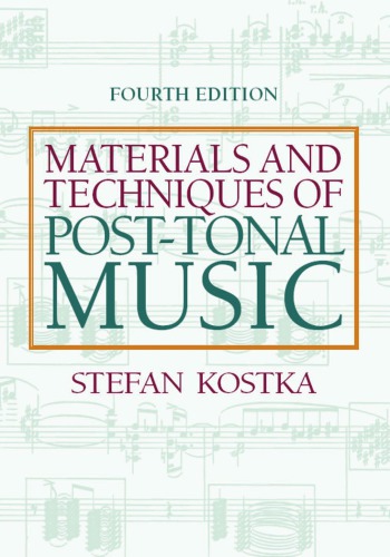 Materials And Techniques Of Post Tonal Music 4th Stefan Kostka