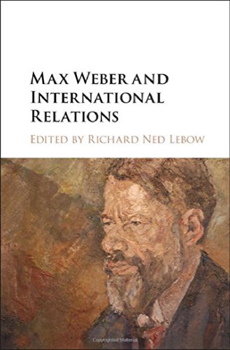 Max Weber And International Relations Richard Ned Lebow