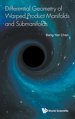 Differential Geometry Of Warped Product Manifolds And Submanifolds Bangyen Chen