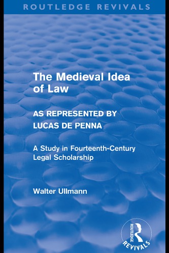 The Medieval Idea Of Law As Represented By Lucas De Penna A Study In Fourteenthcentury Legal Scholarship 1st Edition Walter Ullmann