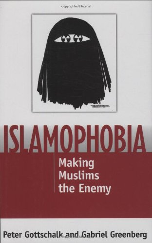 Islamophobia Making Muslims The Enemy Peter Gottschalk Gabriel Greenberg