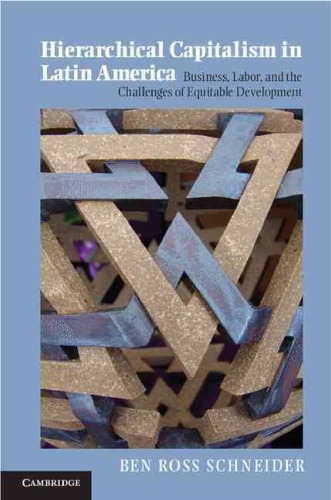 Hierarchical Capitalism In Latin America Business Labor And The Challenges Of Equitable Development Ben Ross Schneider