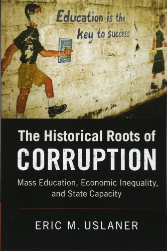 The Historical Roots Of Corruption Mass Education Economic Inequality And State Capacity Eric M Uslaner
