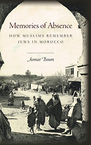 Memories Of Absence How Muslims Remember Jews In Morocco 1st Edition Aomar Boum