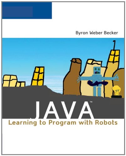 Java Learning To Program With Robots 1st Edition Byron Weber Becker