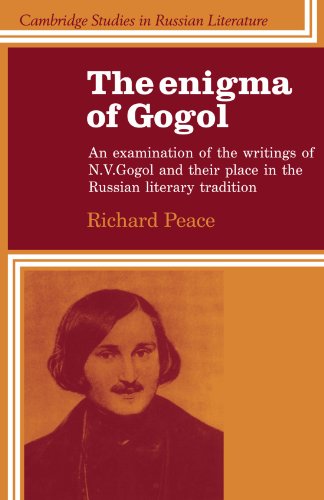 The Enigma Of Gogol An Examination Of The Writings Of N V Gogol And Their Place In The Russian Literary Tradition Richard Peace