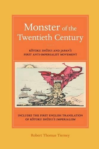 Monster Of The Twentieth Century Kotoku Shusui And Japans First Antiimperialist Movement Robert Thomas Tierney