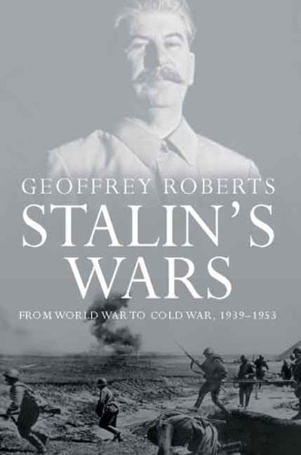 Stalins Wars From World War To Cold War 19391953 Geoffrey Roberts