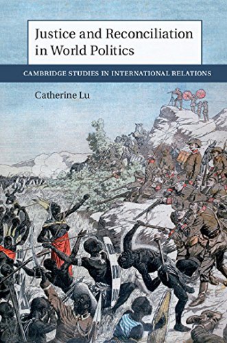 Justice And Reconciliation In World Politics Catherine Lu