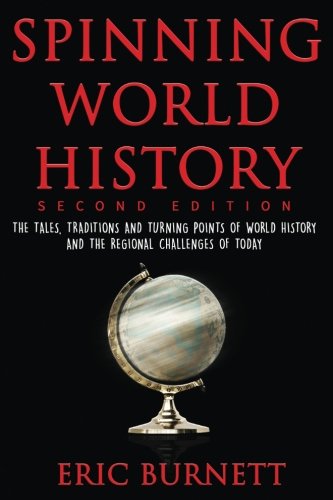 Spinning World History The Tales Traditions And Turning Points Of World History And The Regional Challenges Of Today 2nd Eric Burnett
