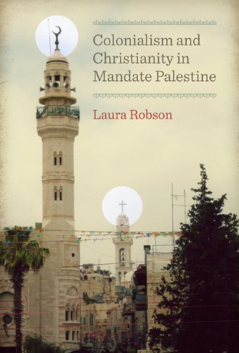 Colonialism And Christianity In Mandate Palestine Laura Robson