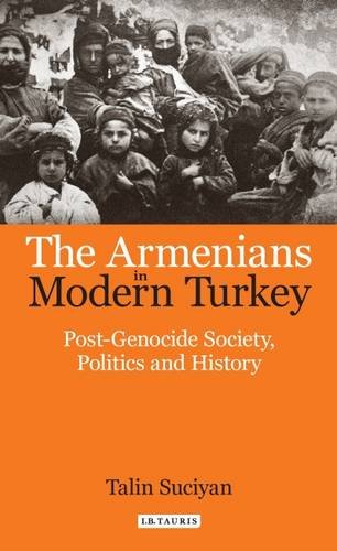 The Armenians In Modern Turkey Postgenocide Society Politics And History Sew Talin Suciyan