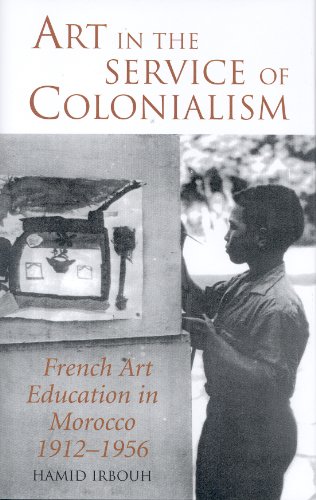 Art In The Service Of Colonialism French Art Education In Morocco 19121956 Revised Hamid Irbouh