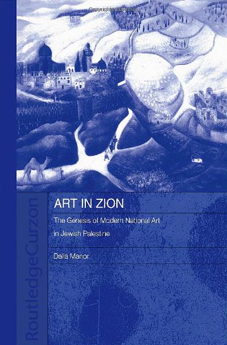 Art In Zion The Genesis Of Modern National Art In Jewish Palestine Dalia Manor