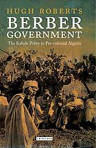 Berber Government The Kabyle Polity In Precolonial Algeria 2014 Hugh Roberts