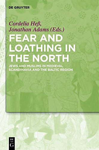 Fear And Loathing In The North Jews And Muslims In Medieval Scandinavia And The Baltic Region Cordelia He