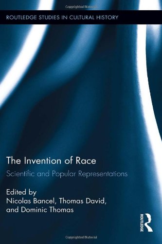 The Invention Of Race Scientific And Popular Representations 1st Edition Nicolas Bancel