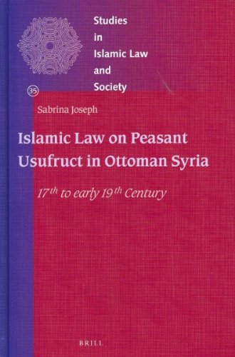 Islamic Law On Peasant Usufruct In Ottoman Syria 17th To Early 19th Century Joseph Sabrina