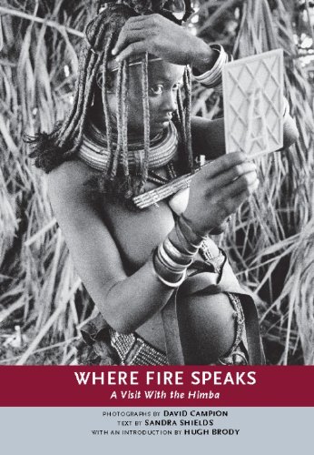 Where Fire Speaks A Visit With The Himba Sandra Shields David Campion