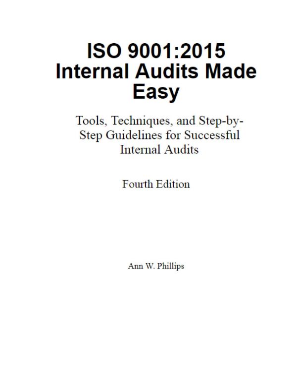 Iso 90012015 Internal Audits Made Easy Tools Techniques And Stepbystep Guidelines For Successful Internal Audits 4th Ann W Phillips