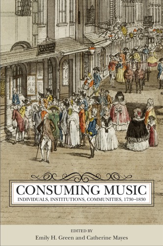 Consuming Music Individuals Institutions Communities 17301830 Emily H Green