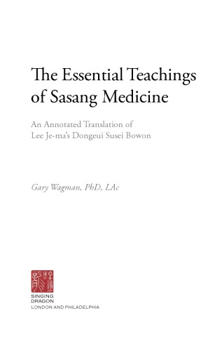 The Essential Teachings Of Sasang Medicine An Annotated Translation Of Lee Jemas Dongeui Susei Bowon Gary Wagman