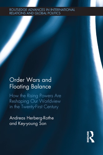 Order Wars And Floating Balance How The Rising Powers Are Reshaping Our Worldview In The Twentyfirst Century Andreas Herbergrothe