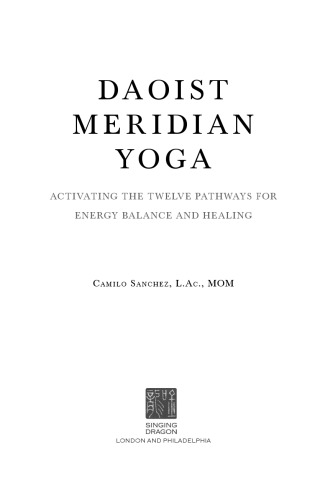 Daoist Meridian Yoga Activating The Twelve Pathways For Energy Balance And Healing 1st Camilo Sanchez