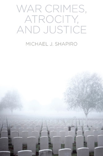 War Crimes Atrocity And Justice 1st Edition Michael J Shapiro