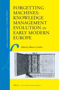 Forgetting Machines Knowledge Management Evolution In Early Modern Europe Alberto Cevolini Ed