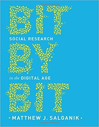 Bit By Bit Social Research In The Digital Age Matthew J Salganik