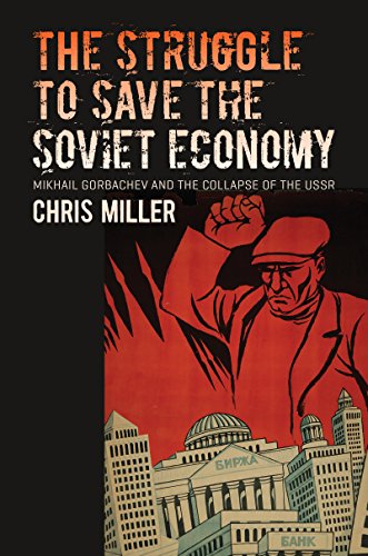 The Struggle To Save The Soviet Economy Mikhail Gorbachev And The Collapse Of The Ussr Chris Miller