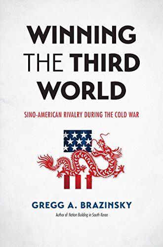 Winning The Third World Sinoamerican Rivalry During The Cold War Gregg A Brazinsky