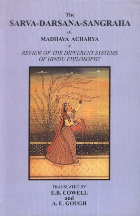 The Sarvadarsanasangraha Of Madhava Acharya Or Review Of The Different Systems Of Hindu Philosophy Eb Cowell