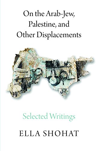 On The Arabjew Palestine And Other Displacements Selected Writings Of Ella Shohat Ella Shohat