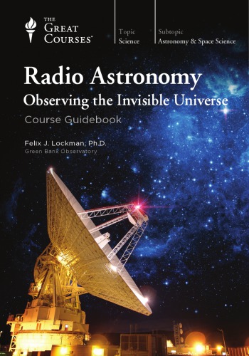 Radio Astronomy Observing The Invisible Universe Felix J Lockman