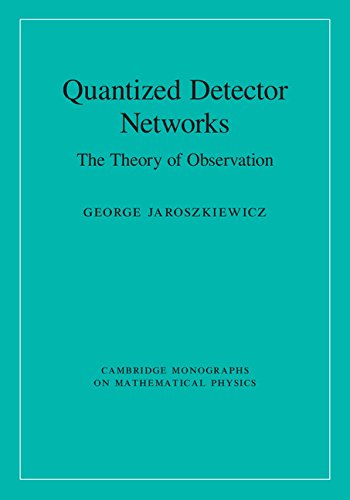 Quantized Detector Networks The Theory Of Observation George Jaroszkiewicz