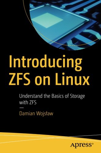 Introducing Zfs On Linux Understand The Basics Of Storage With Zfs Damian Wojslaw