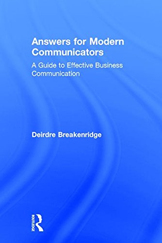 Answers For Modern Communicators A Guide To Effective Business Communication 1st Edition Deirdre Breakenridge