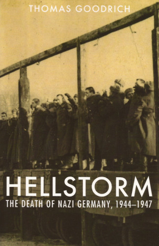 Hellstorm The Death Of Nazi Germany 19441947 1st Edition Thomas Goodrich