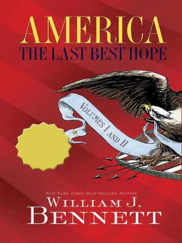 America The Last Best Hope William J Bennett