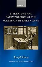 Literature And Party Politics At The Accession Of Queen Anne Joseph Hone