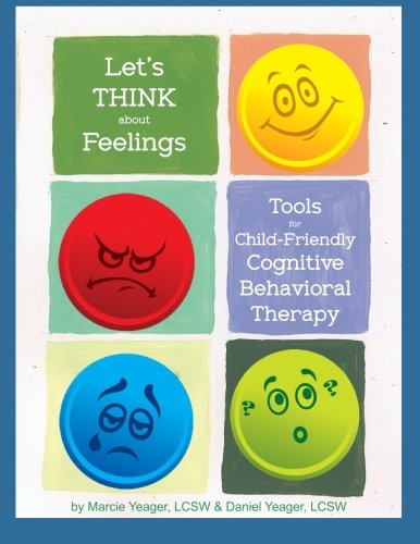 Lets Think About Feelings Tools For Childfriendly Cbt Marcie Yeager