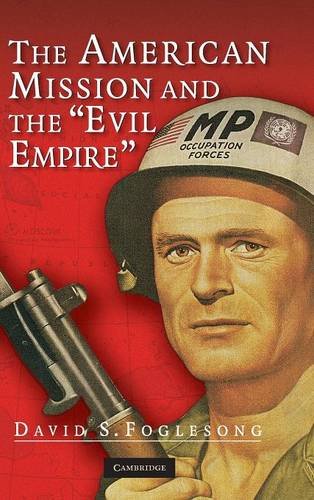The American Mission And The Evil Empire The Crusade For A Free Russia Since 1881 1st Edition David S Foglesong