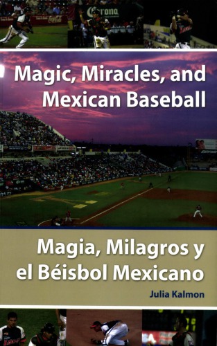Magic Miracles And Mexican Baseball The Amazing 2005 Season Of Los Leones De Yucatan 1st Edition Julia Kalmon