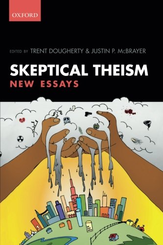 Skeptical Theism New Essays Reprint Trent Dougherty Justin P Mcbrayer
