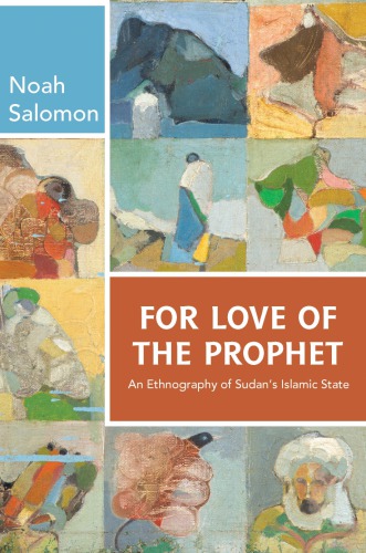 For Love Of The Prophet An Ethnography Of Sudans Islamic State Noah Salomon