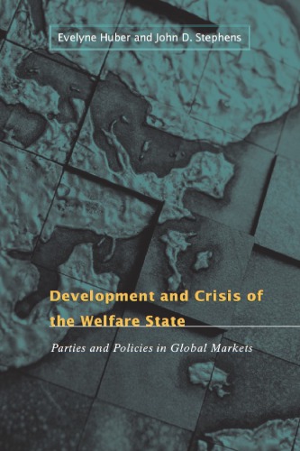Development And Crisis Of The Welfare State Parties And Policies In Global Markets 1st Edition Evelyne Huber
